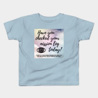 Have You Checked Your Mission Log Today? Kids T-Shirt